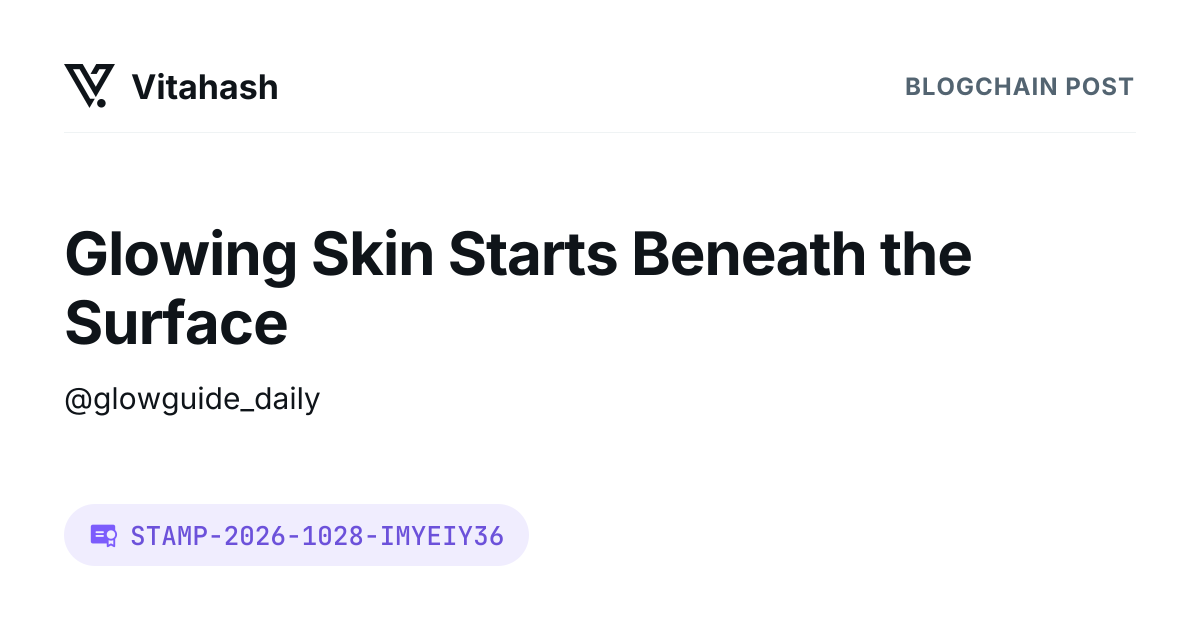 Glowing Skin Starts Beneath the Surface | Vitahash