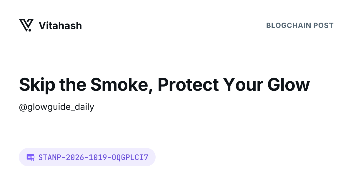 Skip the Smoke, Protect Your Glow | Vitahash
